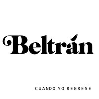 Beltran - Cuando Yo Regrese