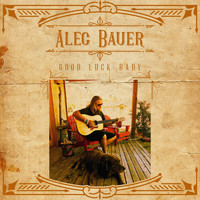 Alec Bauer - Good Luck Baby