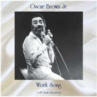 Oscar Brown Jr - Work Song (All Tracks Remastered)