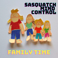 Sasquatch Mind Control - Family Time