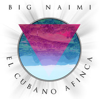 Big Naimi - El Cubano Afinca