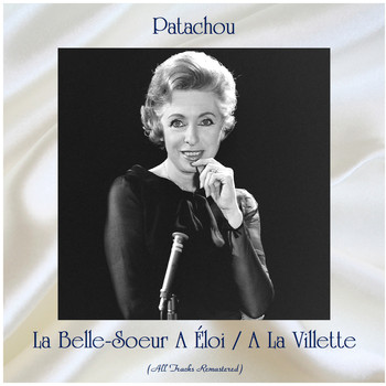 Patachou - La Belle-Soeur A Éloi / A La Villette (Remastered 2020)