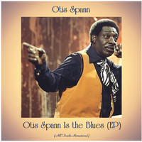 Otis Spann - Otis Spann Is the Blues (EP) (All Tracks Remastered)