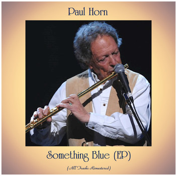 Paul Horn - Something Blue (EP) (All Tracks Remastered)