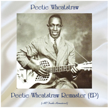 Peetie Wheatstraw - Peetie Wheatstraw Remaster (EP) (All Tracks Remastered)