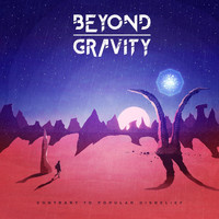 Beyond Gravity - Contrary to Popular Disbelief
