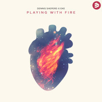 Dennis Sheperd x EKE - Playing With Fire