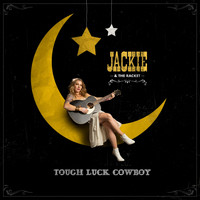 Jackie & The Racket - Tough Luck Cowboy