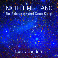 Louis Landon - Nighttime Piano for Relaxation and Deep Sleep