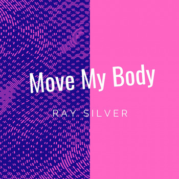 Ray Silver - Move My Body