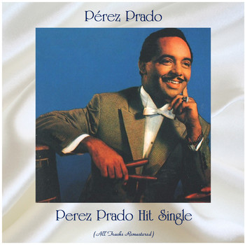 Pérez Prado - Perez Prado Hit Single (All Tracks Remastered)