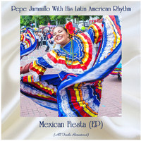 Pepe Jaramillo With His Latin American Rhythm - Mexican Fiesta (EP) (Remastered 2020)