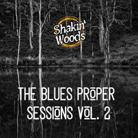 Shakin Woods - The Blues Proper Sessions, Vol. 2