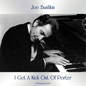 Joe Bushkin - I Get A Kick Out Of Porter (Remastered 2021)