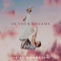 Cal Veatch - In Your Dreams (Explicit)
