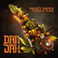 Danjah - Who Wan Test Me
