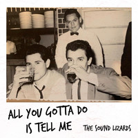 The Sound Lizards - All You Gotta Do Is Tell Me