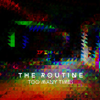 The Routine - Too Many Times
