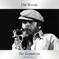 Phil Woods - The Remasters (All Tracks Remastered)