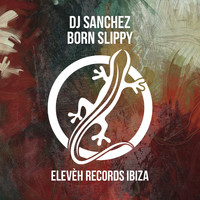 DJ Sanchez - Born Slippy (Ibiza Under Mix)