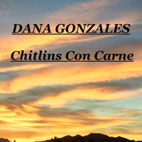 Dana Gonzales - Chitlins Con Carne