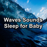 Waves - Waves Sounds Sleep for Baby