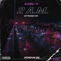 AXIS-Y - 2 A.M. (Extended Mix [Explicit])