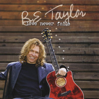 B.E. Taylor - Love Never Fails