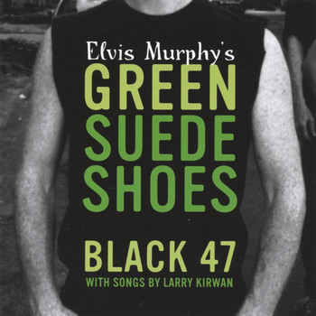 Black 47 - Elvis Murphy's Green Suede Shoes