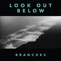 Branches - Look Out Below