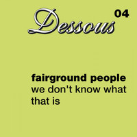Fairground People - We Don't Know What That Is