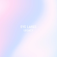 Eye Lakes - Legacy