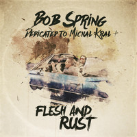 Bob Spring - Flesh and Rust