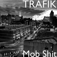 Trafik - Mob Shit (Explicit)