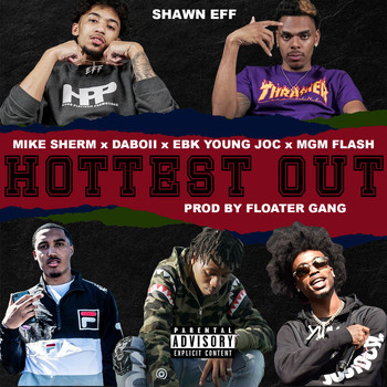 Shawn Eff - Hottest Out (feat. Mike Sherm, Daboii, EBK Young Joc & MGM Flash) (Explicit)