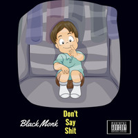 Black Monk - Don't Say Shit (Explicit)