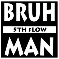 Bruhman - 5th Flow