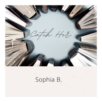 Sophia B - Catch Her