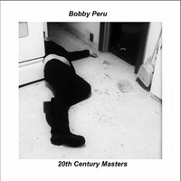 Bobby Peru - 20th Century Masters (Explicit)
