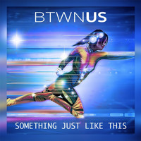 Btwn Us - Something Just Like This