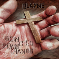Blayne - Goin Thru Some Thangs