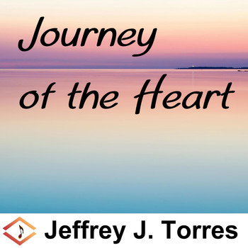 Jeffrey J. Torres - Journey of the Heart