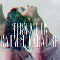 Carmel Paradise - Turn Me On