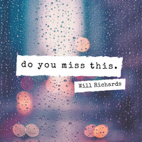 Will Richards - Do You Miss This