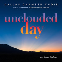 Dallas Chamber Choir & Jon L. Culpepper - Unclouded Day [Live]