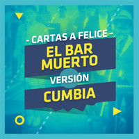 Cartas a Felice - El Bar Muerto (Cumbia)