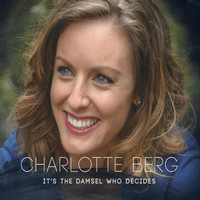Charlotte Berg - It's the Damsel Who Decides