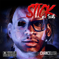 Chancellor - Stick Ya Self (Explicit)