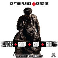 Captain Planet - Very Good Bad Girl (feat. Sarkodie) (Explicit)