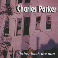 Charles Parker - Bring Back the Sun